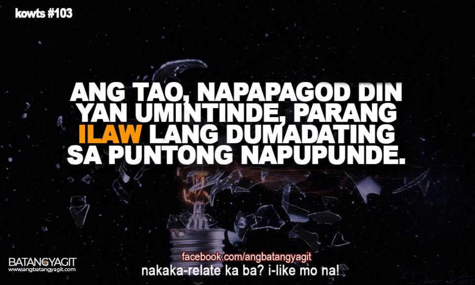 Ang tao, napapagod din umintindi, parang ilaw lang, dumadating sa puntong napupundi.