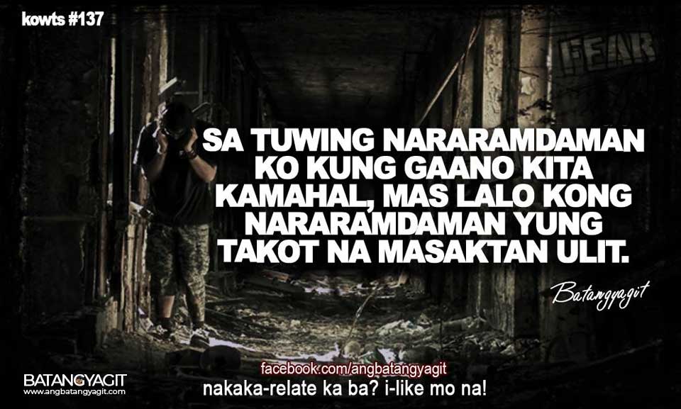 Sa tuwing nararamdaman ko kung gaano kita kamahal, mas lalo kong nararamdaman yung takot na masaktan ulit