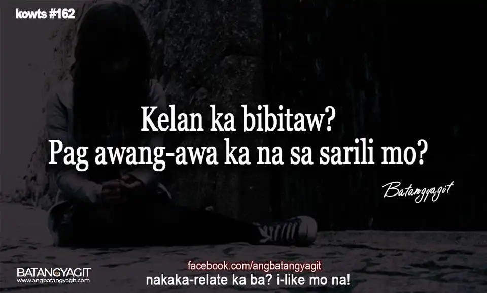 Quotes #162: Kailan ka bibitaw? Pag awang-awa ka na sa sarili mo?